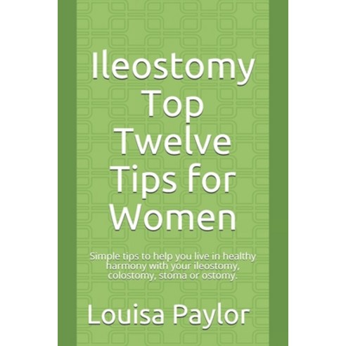 (영문도서) Ileostomy Top Twelve Tips for Women: Simple tips to help you live in healthy harmony with you... Paperback, Independently Published, English, 9781549946851