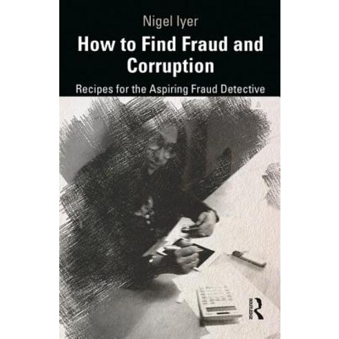 (영문도서) How to Find Fraud and Corruption: Recipes for the Aspiring Fraud Detective Hardcover, Routledge, English, 9781138742451