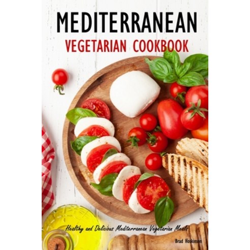 (영문도서) Mediterranean Vegetarian Cookbook: Healthy and Delicious Mediterranean Vegetarian Meals Paperback, Independently Published, English, 9798845916303