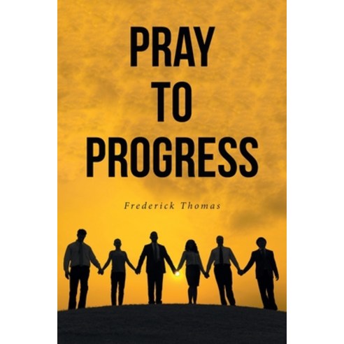 (영문도서) Pray to Progress Paperback, Covenant Books, English, 9781638858058
