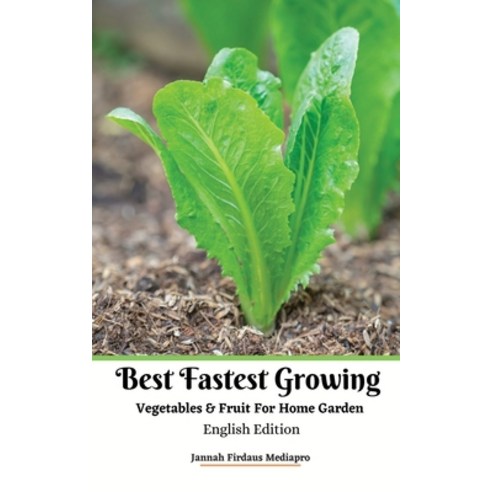 Best Fastest Growing Vegetables and Fruit For Home Garden English Edition Paperback, Jannah Firdaus Mediapro Studio, 9781034716532