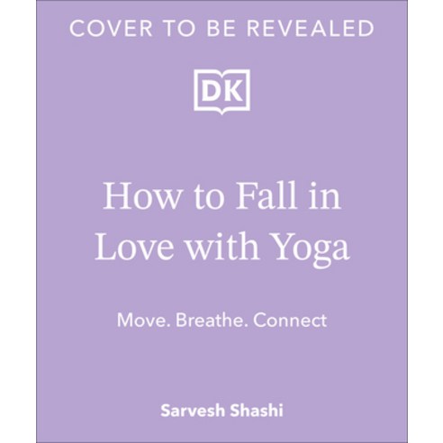 (영문도서) How to Fall in Love with Yoga: Move. Breathe. Connect. Paperback, DK Publishing (Dorling Kind..., English, 9780744092288