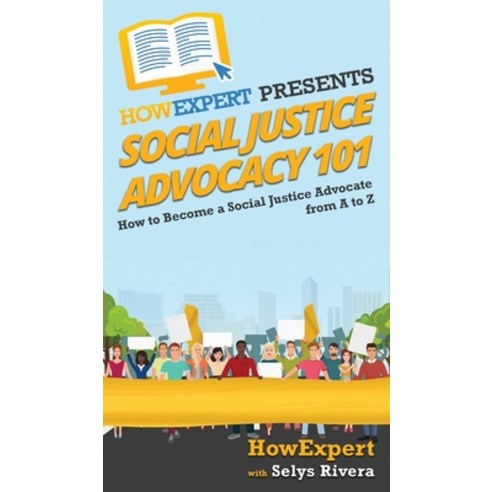 (영문도서) Social Justice Advocacy 101: How to Become a Social Justice Advocate From A to Z Hardcover, Howexpert, English, 9781950864423