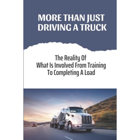 (영문도서) More Than Just Driving A Truck: The Reality Of What Is Involved From Training To Completing A... Paperback, Independently Published, English, 9798450773810