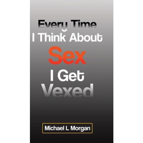Every Time I Think About Sex I Get Vexed Hardcover, Tellwell Talent