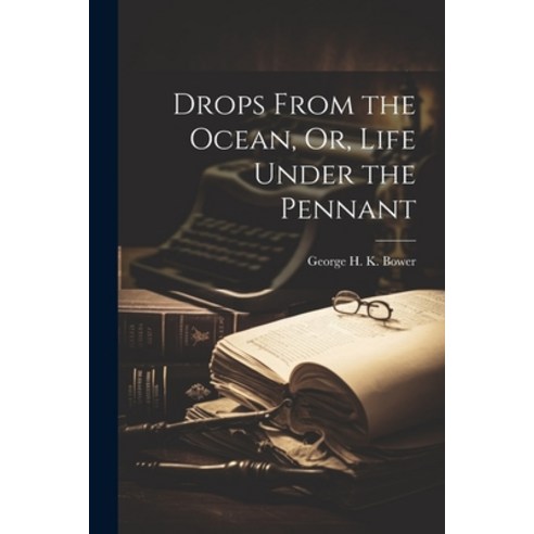 (영문도서) Drops From the Ocean Or Life Under the Pennant Paperback, Legare Street Press, English, 9781022854963