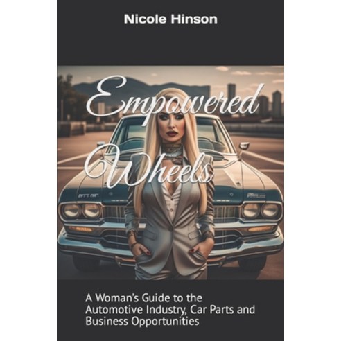 (영문도서) Empowered Wheels: A Woman''s Guide to the Automotive Industry Car Parts and Business Opportun... Paperback, Independently Published, English, 9798852478450