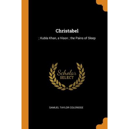 Christabel: ; Kubla Khan a Vison; the Pains of Sleep Paperback, Franklin Classics