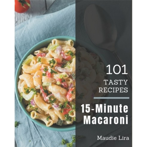 101 Tasty 15-Minute Macaroni Recipes: A 15-Minute Macaroni Cookbook from the Heart! Paperback, Independently Published, English, 9798573257372