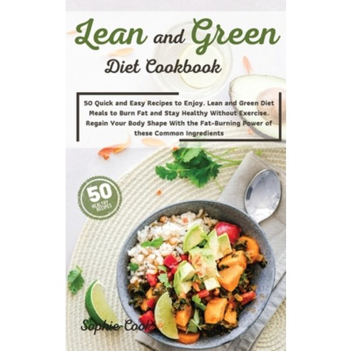 Lean and Green Diet Cookbook: 50 Quick and Easy Recipes to Enjoy. Lean and Green Diet Meals to Burn ... Hardcover, Sophie Cook, English, 9781802527629