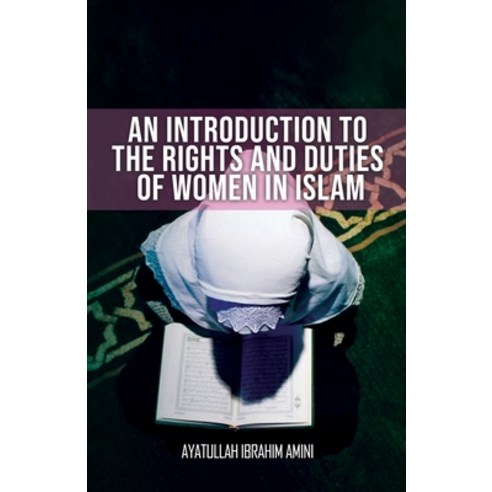 An Introduction to the Rights and Duties of Women in Islam Paperback, Al-Bura&#772;q, English, 9789645297228