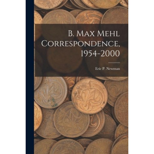 (영문도서) B. Max Mehl Correspondence 1954-2000 Paperback, Hassell Street Press, English, 9781014004468