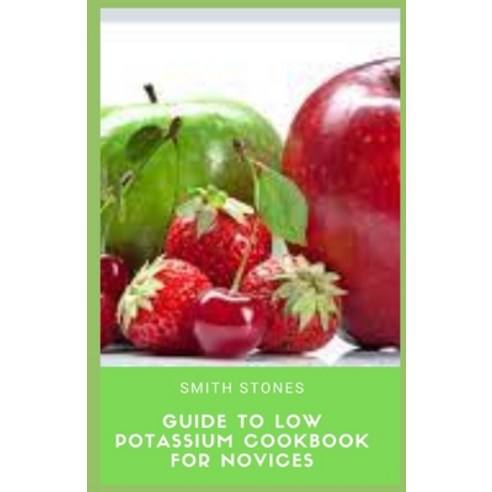 (영문도서) Guide to Low Potassium Cookbook For Novices Paperback, Independently Published, English, 9798353013921