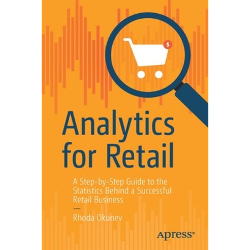 (영문도서) Analytics for Retail: A Step-By-Step Guide to the Statistics Behind a Successful Retail Business Paperback, Apress, English, 9781484278291