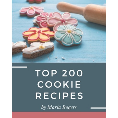 Top 200 Cookie Recipes: Make Cooking at Home Easier with Cookie Cookbook! Paperback, Independently Published, English, 9798577989453