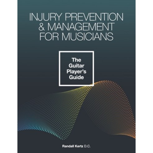 (영문도서) Injury Prevention & Management for Musicians - The Guitar Player''s Guide Paperback, Independently Published, English, 9798501979437
