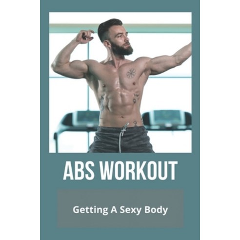 (영문도서) Abs Workout: Getting A Sexy Body Paperback, Independently Published, English, 9798775823764
