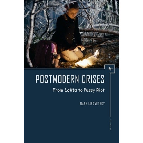 Postmodern Crises: From Lolita to Pussy Riot Hardcover, Academic Studies Press, English, 9781618115584
