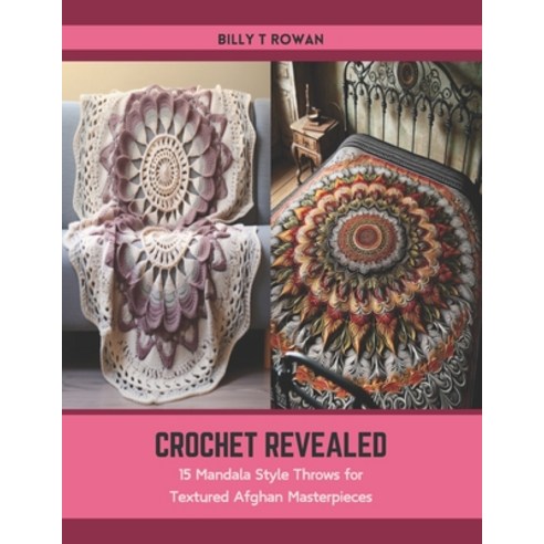(영문도서) Crochet Revealed: 15 Mandala Style Throws for Textured Afghan Masterpieces Paperback, Independently Published, English, 9798877352452