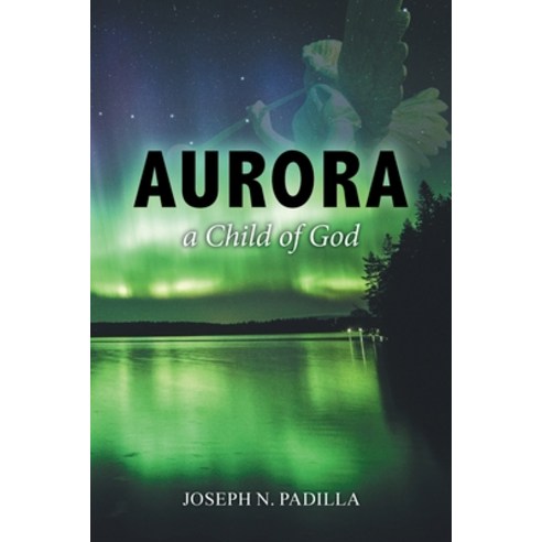 (영문도서) Aurora a Child of God Paperback, Joseph N. Padilla, English, 9781952182846