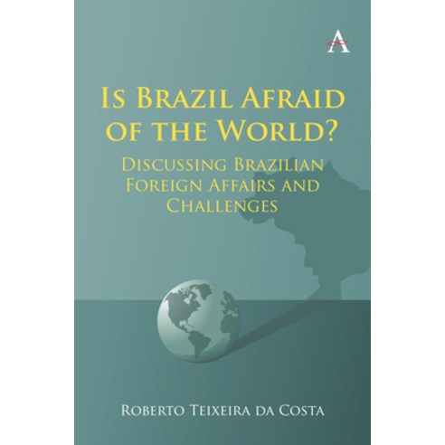 (영문도서) Is Brazil Afraid of the World?: Discussing Brazilian Foreign Affairs and Challenges Paperback, Anthem Press, English, 9781839987472