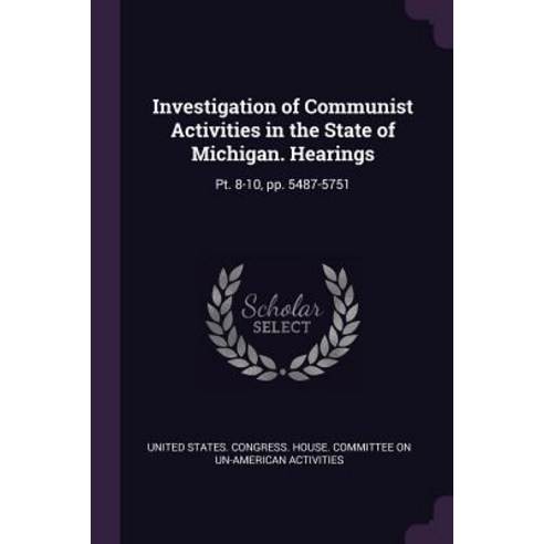 (영문도서) Investigation of Communist Activities in the State of Michigan. Hearings: Pt. 8-10 Pp. 5487-... Paperback, Palala Press, English, 9781379265924