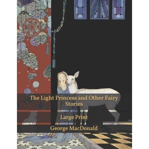 The Light Princess and Other Fairy Stories: Large Print Paperback, Independently Published, English, 9798702326139