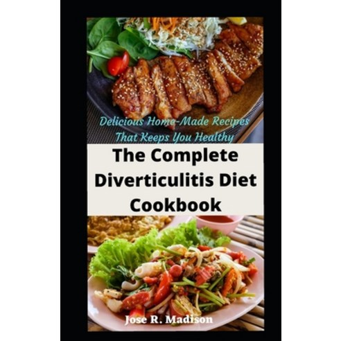 The Complete Diverticulitis Diet Cookbook: Delicious Home-Made Recipes That Keeps You Healthy Paperback, Independently Published, English, 9798748836456