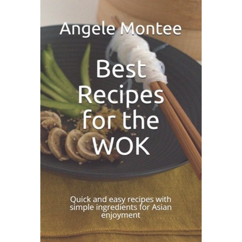 (영문도서) Best Recipes for the WOK: Quick and easy recipes with simple ingredients for Asian enjoyment Paperback, Independently Published, English, 9798509409530