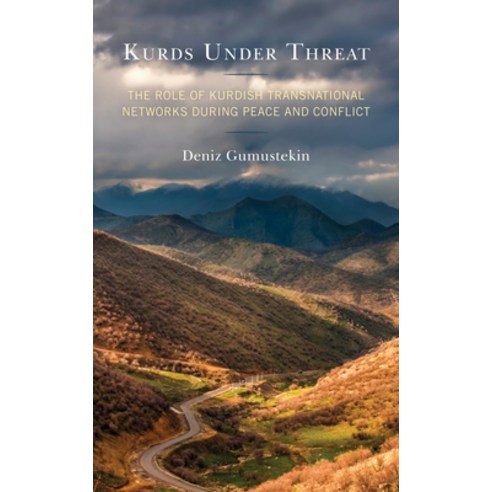 (영문도서) Kurds Under Threat: The Role of Kurdish Transnational Networks During Peace and Conflict Hardcover, Lexington Books, English, 9781793643339