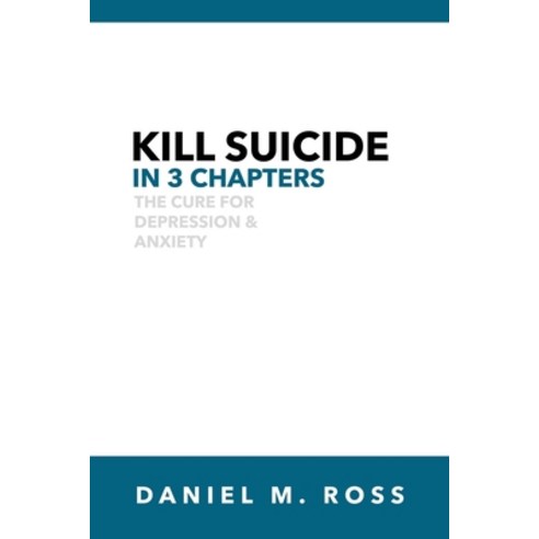 (영문도서) Kill Suicide in 3 Chapters: The Cure for Depression & Anxiety Paperback, Independently Published, English, 9798533451284