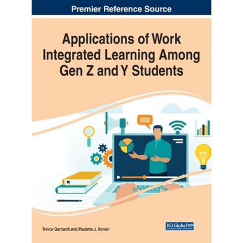 Applications of Work Integrated Learning Among Gen Z and Y Students Hardcover, Business Science Reference, English, 9781799864400