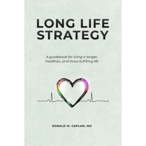 (영문도서) Long Life Strategy: A guidebook for living a longer healthier and more fulfilling life Paperback, Rmc Publishing LLC, English, 9781735009315