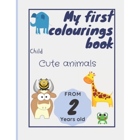 My first colouring book child from 2 years old - cute animals: Colouring book for children boys and ... Paperback, Independently Published