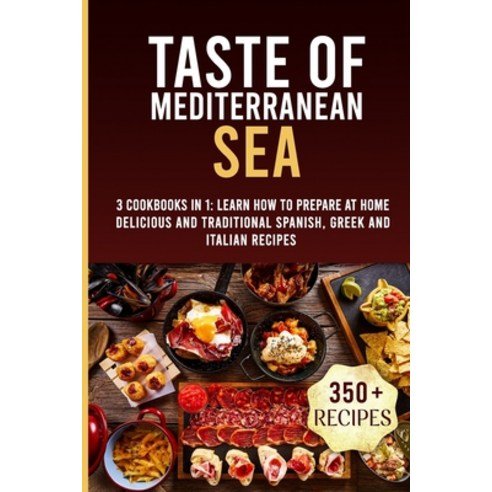 Taste of Mediterranean Sea: 3 Cookbooks In 1: Learn How To Prepare At Home Delicious And Traditional... Paperback, Independently Published, English, 9798702111155