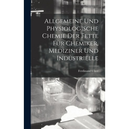 (영문도서) Allgemeine und Physiologische Chemie der Fette für Chemiker Mediziner und Industrielle Hardcover, Legare Street Press, English, 9781018937113
