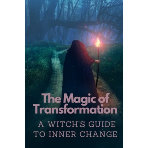 (영문도서) The Magic of Transformation: A Witch''s Guide to Inner Change Paperback, Independently Published, English, 9798862042757