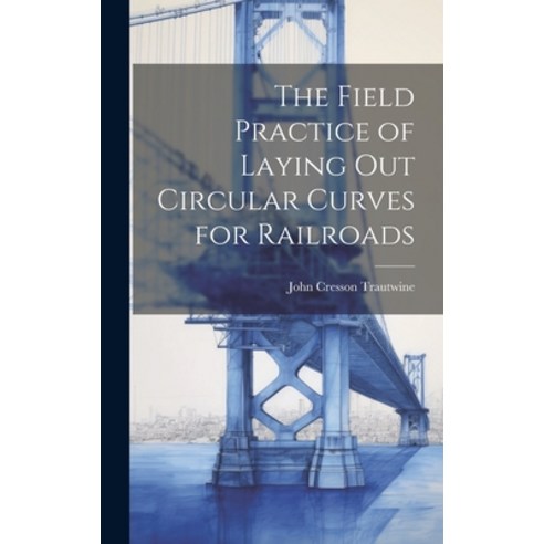 (영문도서) The Field Practice of Laying Out Circular Curves for Railroads Hardcover, Legare Street Press, English, 9781020352317