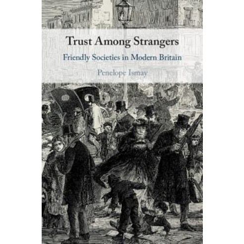 Trust Among Strangers: Friendly Societies in Modern Britain Hardcover, Cambridge University Press, English, 9781108472524