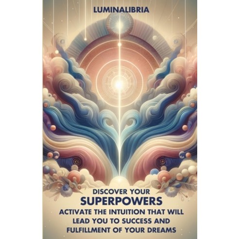 (영문도서) Discover Your Superpowers: Activate the Intuition That Will Lead You to Success and Fulfillme... Paperback, Independently Published, English, 9798879802474