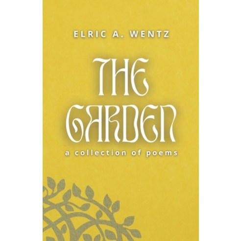 (영문도서) The Garden: A Collection of Poems Paperback, Elric A. Wentz, English, 9798988769705