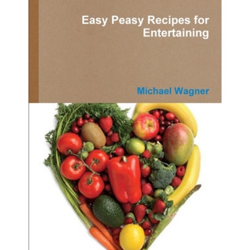 (영문도서) Easy Peasy Recipes for Entertaining Paperback, Lulu.com, English, 9781365845109