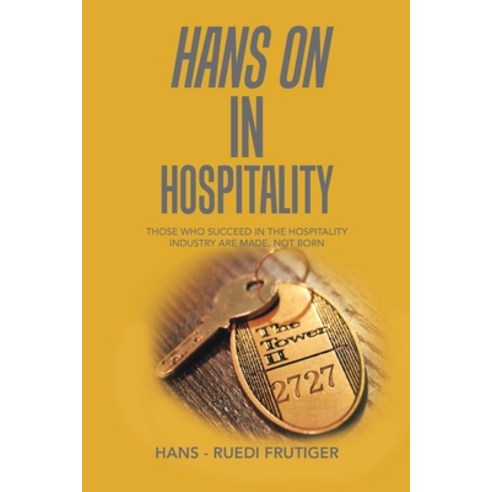 (영문도서) Hans on in Hospitality: Those Who Succeed in the Hospitality Industry Are Made Not Born Paperback, Partridge Publishing Singapore, English, 9781543763973