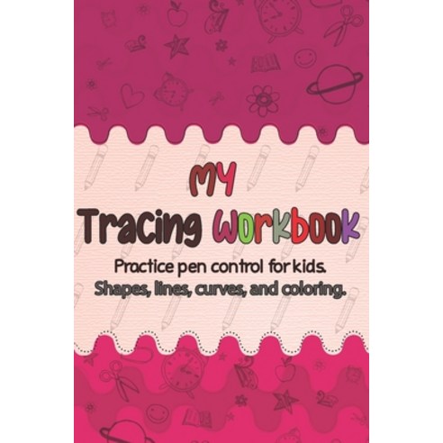 Tracing workbook for kids: Pen Control Practice Preschool Learning Book for 3 and 4 to 6 year olds ... Paperback, Independently Published