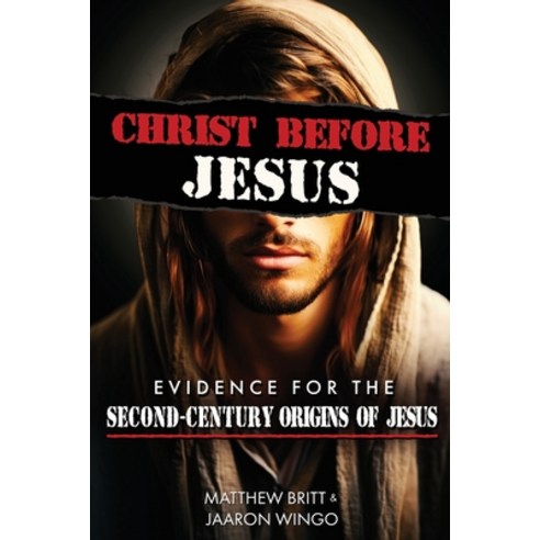 (영문도서) Christ Before Jesus: Evidence for the Second-Century Origins of Jesus Paperback, Cooper & Samuels Publishing, English, 9798990235809