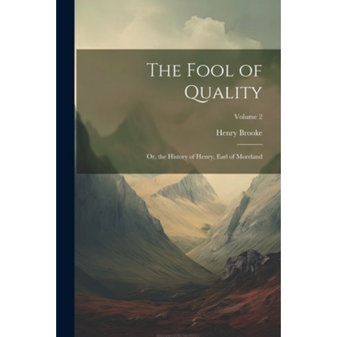 (영문도서) The Fool of Quality: Or the History of Henry Earl of Moreland; Volume 2 Paperback, Legare Street Press, English, 9781022487079