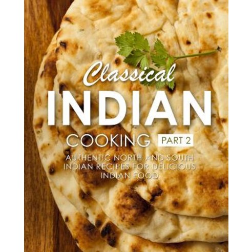 Classical Indian Cooking 2: Authentic North and South Indian Recipes for Delicious Indian Food (2nd ... Paperback, Independently Published, English, 9781074813819