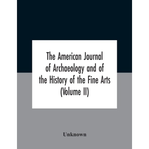 The American Journal Of Archaeology And Of The History Of The Fine Arts (Volume Ii) Paperback, Alpha Edition, English, 9789354184901