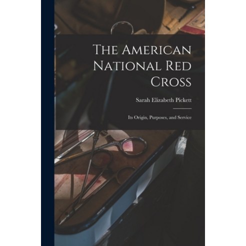 (영문도서) The American National Red Cross: Its Origin Purposes and Service Paperback, Legare Street Press, English, 9781014576828