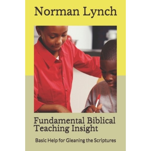 Fundamental Biblical Teaching Insight: Basic Help for Gleaning the Scriptures Paperback, Independently Published, English, 9798608023491